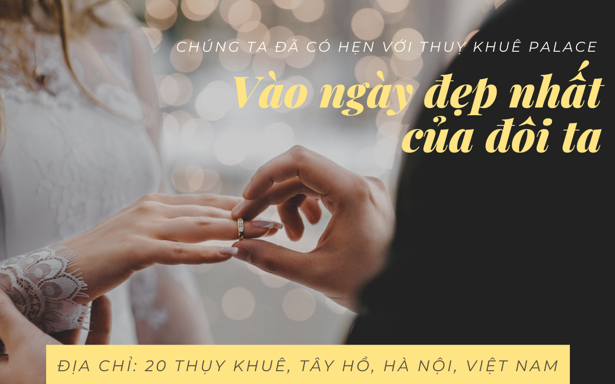 Chúng ta đã có hẹn với Thuỵ Khuê Palace vào ngày đẹp nhất của đôi ta ?